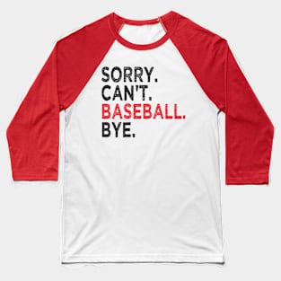 Sorry Can't Baseball Bye Baseball T-Shirt